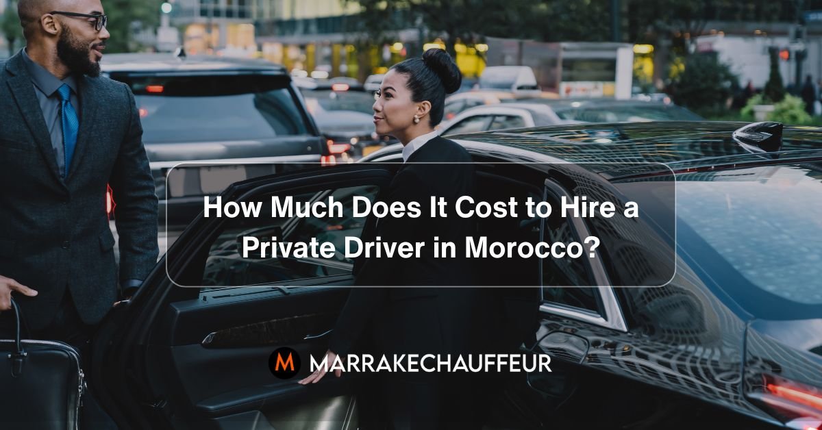 How Much Does It Cost to Hire a Private Driver in Morocco