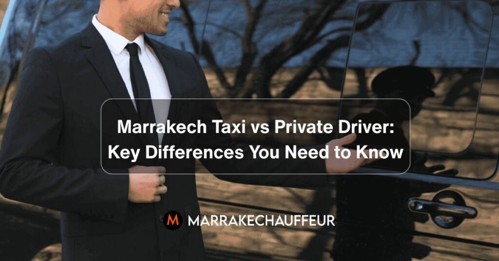 Marrakech Taxi vs Private Driver Key Differences You Need to Know