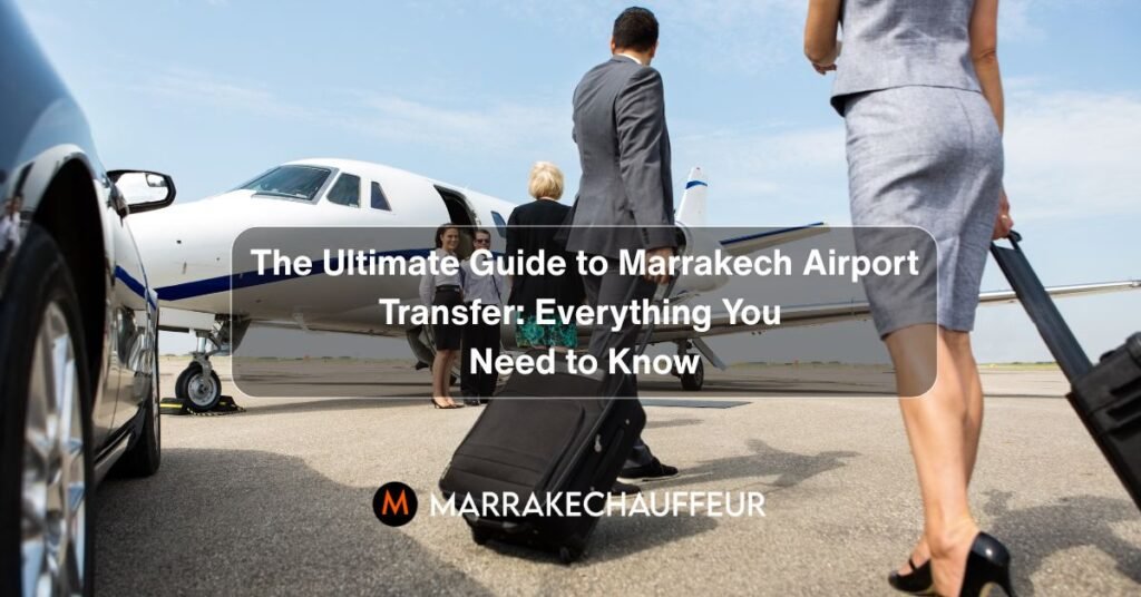 The Ultimate Guide to Marrakech Airport Transfer