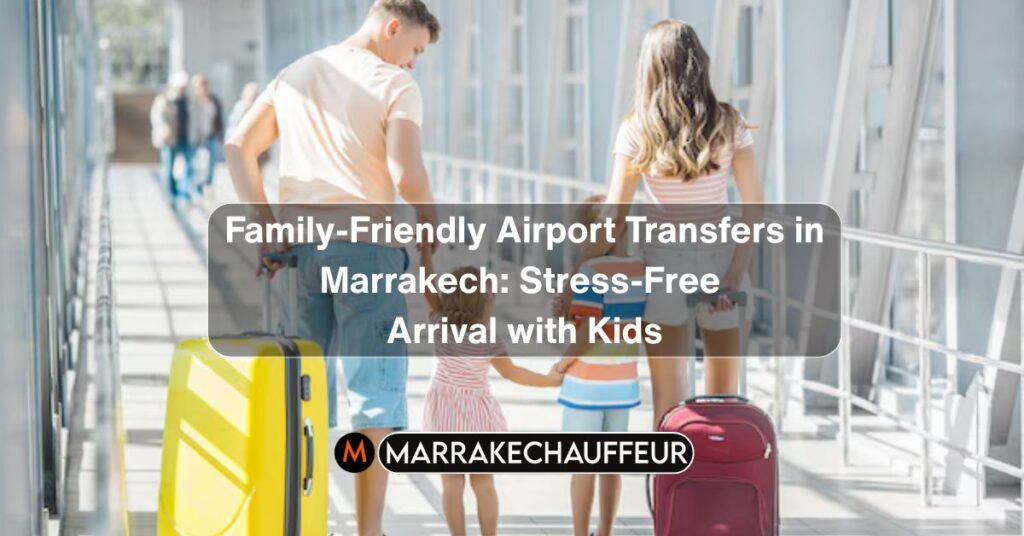 family-friendly airport transfer marrakech