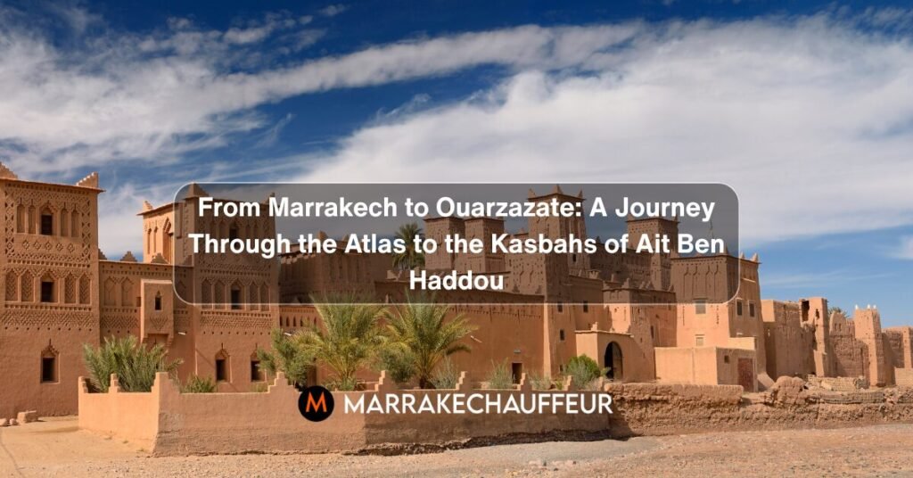 marrakech to ait ben haddou day trip